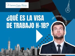 H1B to Green Card Process - ¿QUÉ ES LA VISA DE TRABAJO H-1B_ - Warren Law Firm