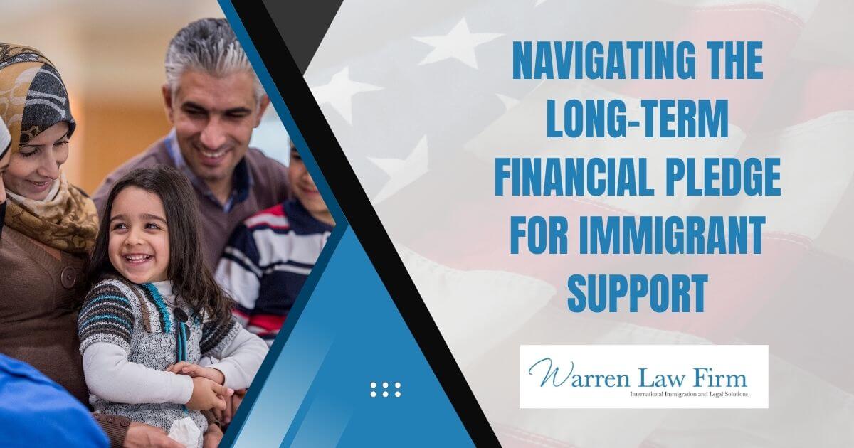 How Long Is a Sponsor Responsible for an Immigrant - Navigating the Long-Term Financial Pledge for Immigrant Support - Warren Law Firm