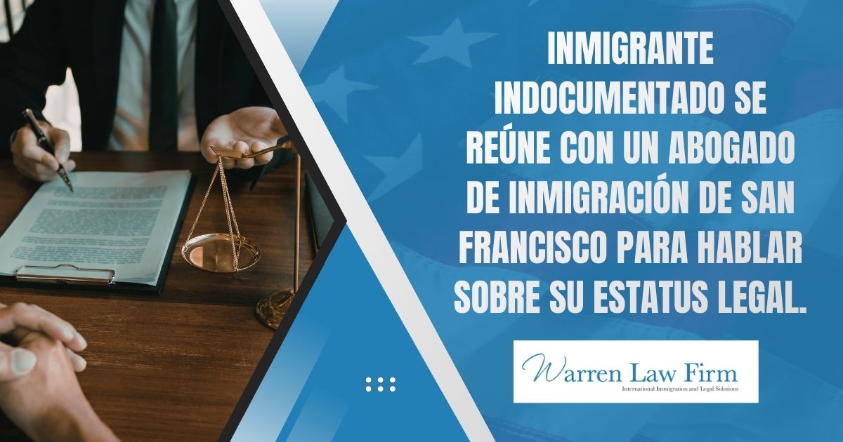 How to Get Legal Status in the United States if You’re an Undocumented Immigrant - Inmigrante indocumentado se reúne con un abogado de inmigración de San Francisco para hablar sobre su estatus legal. - Warren Law Firm