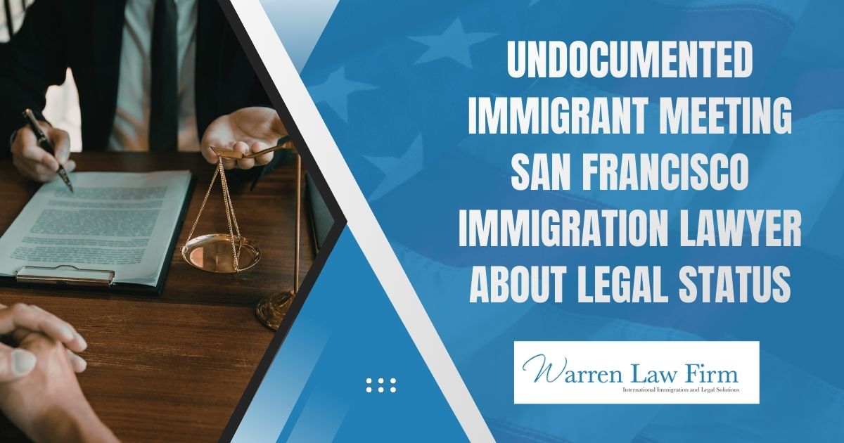 How to Get Legal Status in the United States if You’re an Undocumented Immigrant - Undocumented immigrant meeting San Francisco immigration lawyer about legal status. - Warren Law Firm