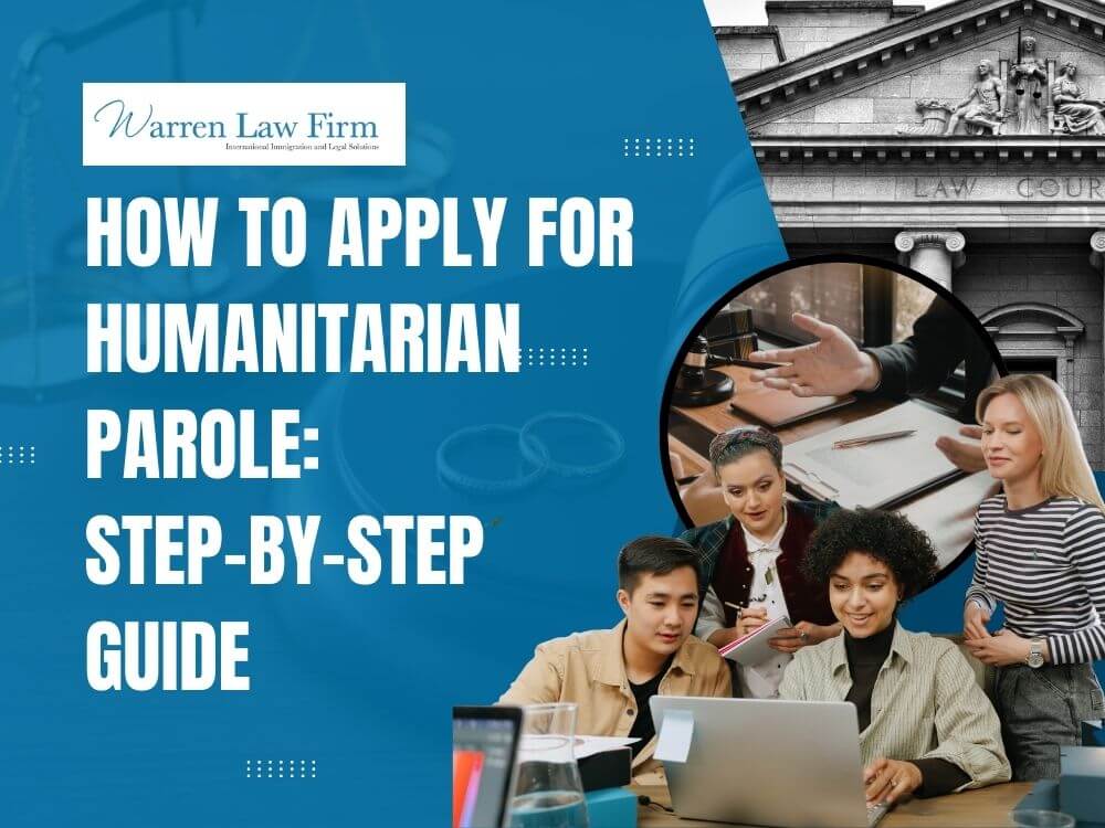 Humanitarian Parole - How to Apply for Humanitarian Parole_ Step-by-Step Guide - Warren Law Firm
