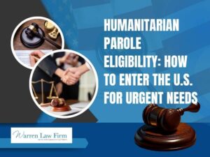 Humanitarian Parole - Humanitarian Parole Eligibility_ How to Enter the U.S. for Urgent Needs - Warren Law Firm