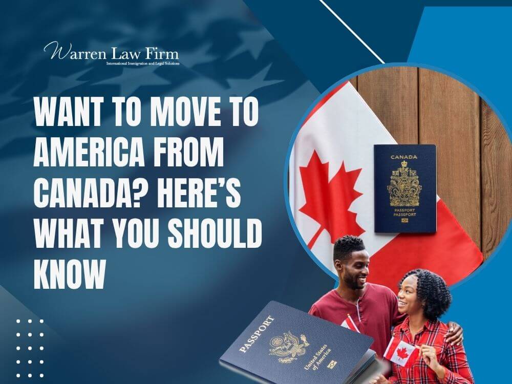 Immigrate From Canada to US - Want to Move to America from Canada_ Here’s What You Should Know - Warren Law Firm