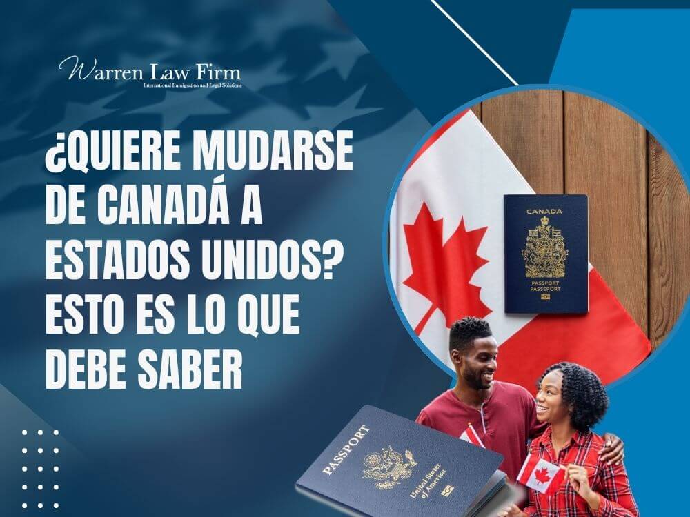 Immigrate From Canada to US - ¿Quiere mudarse de Canadá a Estados Unidos_ Esto es lo que debe saber - Warren Law Firm