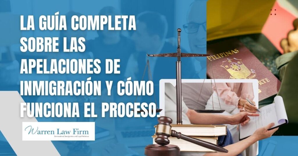 Immigration Appeals - La guía completa sobre las apelaciones de inmigración y cómo funciona el proceso. - Warren Law Firm