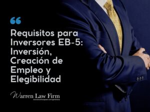 Inversionistas EB-5 Requisitos - Warren Law Firm