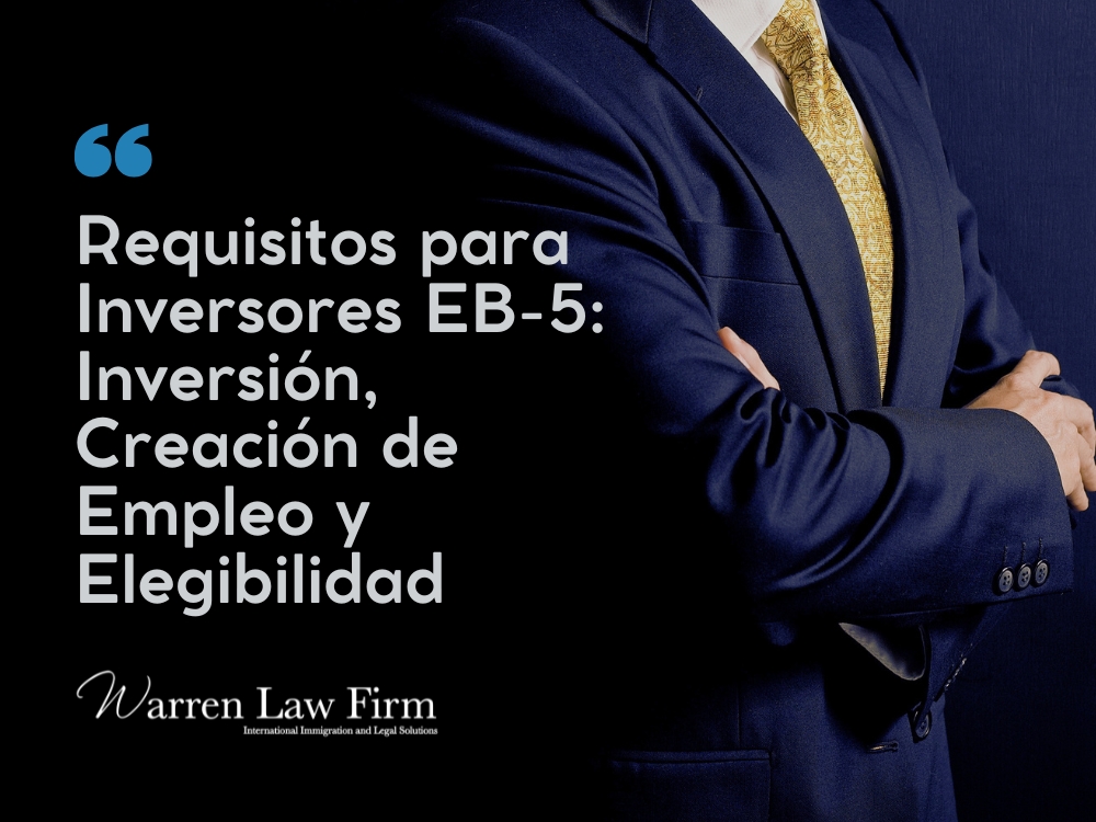 Inversionistas EB-5 Requisitos - Warren Law Firm