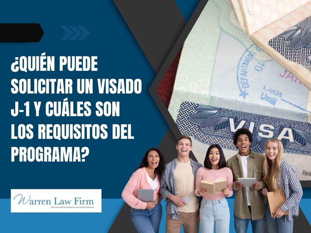 J1 visa - ¿Quién puede solicitar un visado J-1 y cuáles son los requisitos del programa_ - Warren Law Firm