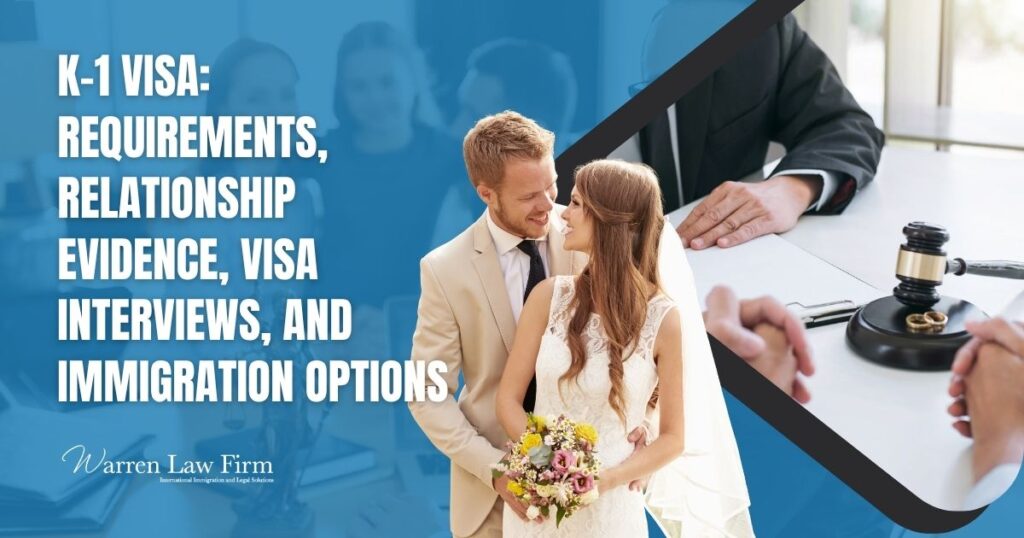 K-1 Visa Lawyer - K-1 Visa_ Requirements, Relationship Evidence, Visa Interviews, and Immigration Options - Warren Law Firm