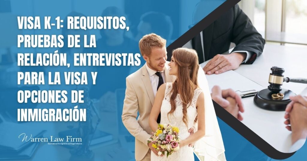 K-1 Visa Lawyer - Visa K-1_ Requisitos, Pruebas de la Relación, Entrevistas para la Visa y Opciones de Inmigración - Warren Law Firm