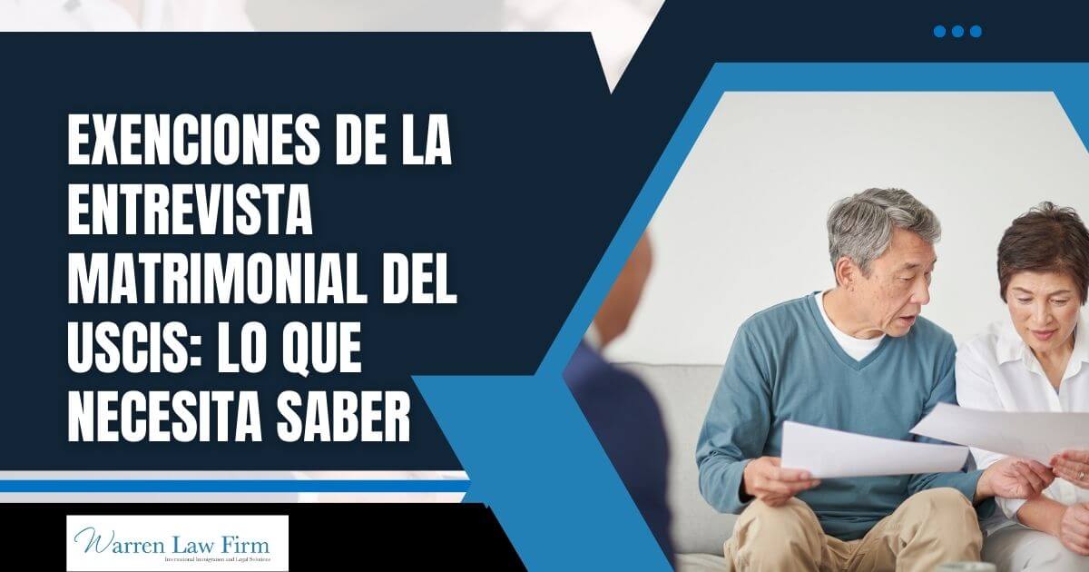 Marriage Interview Waived - Exenciones de la entrevista matrimonial del USCIS_ lo que necesita saber - Warren Law Firm