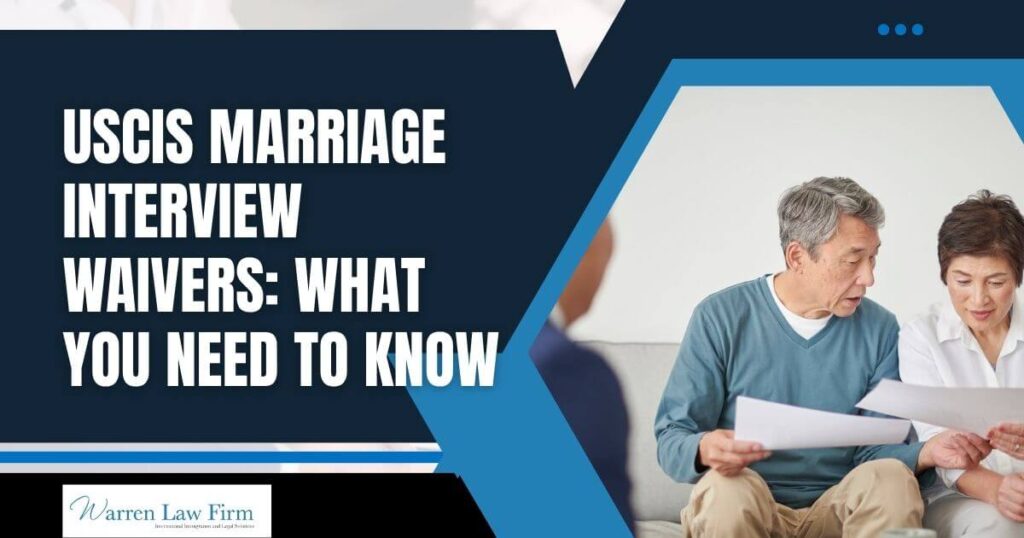 Marriage Interview Waived -USCIS Marriage Interview Waivers_ What You Need to Know - Warren Law Firm