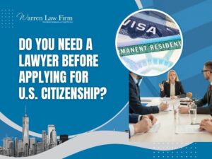 N-400- DO YOU NEED A LAWYER BEFORE APPLYING FOR U.S. CITIZENSHIP_ - Warren Law Firm