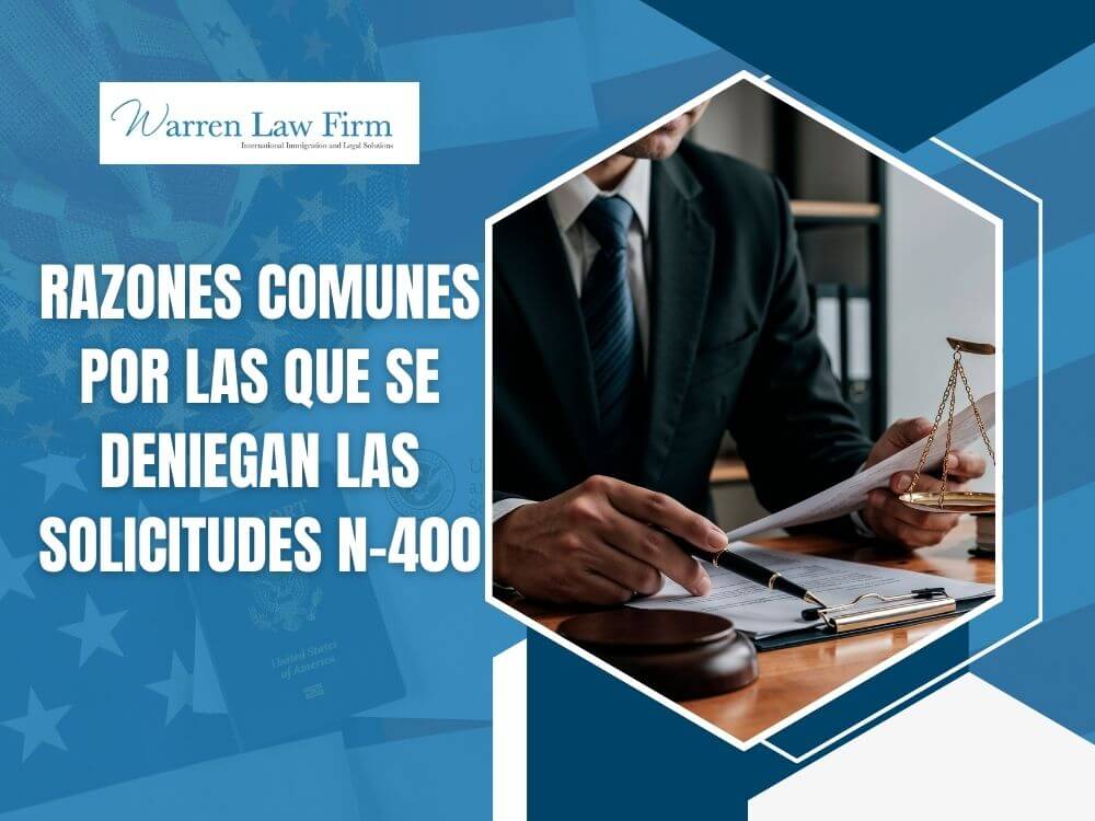 N-400- RAZONES COMUNES POR LAS QUE SE DENIEGAN LAS SOLICITUDES N-400 - Warren Law Firm