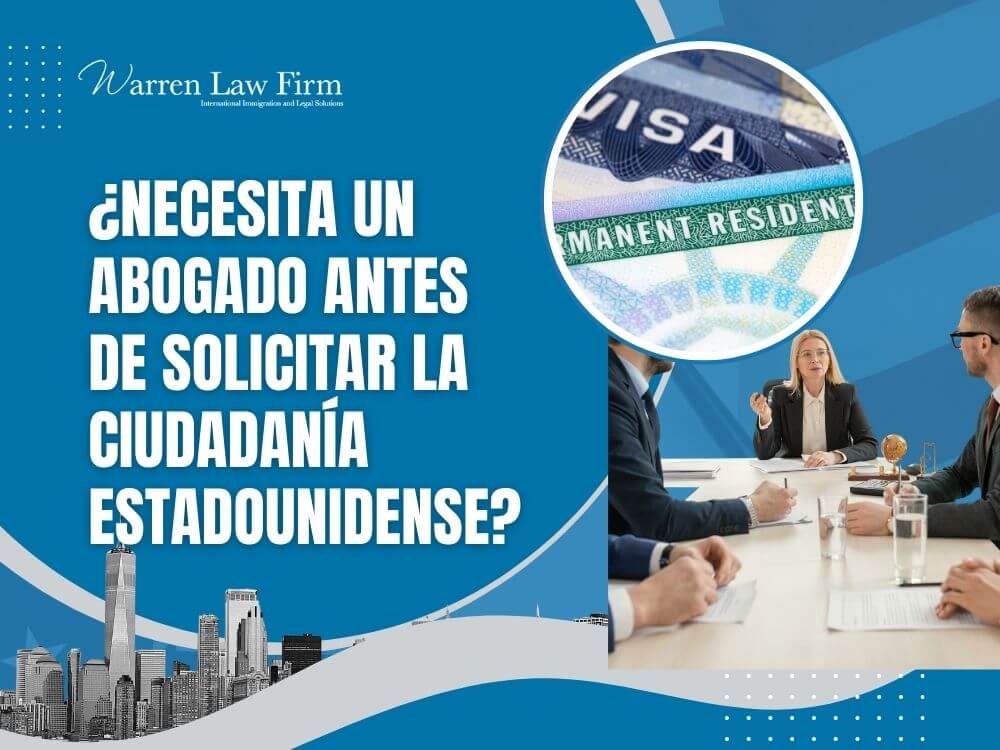N-400- ¿NECESITA UN ABOGADO ANTES DE SOLICITAR LA CIUDADANÍA ESTADOUNIDENSE_ - Warren Law Firm