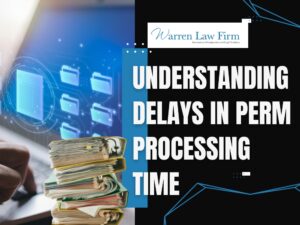 PERM Processing Time - Understanding Delays in PERM Processing Time - Warren Law Firm