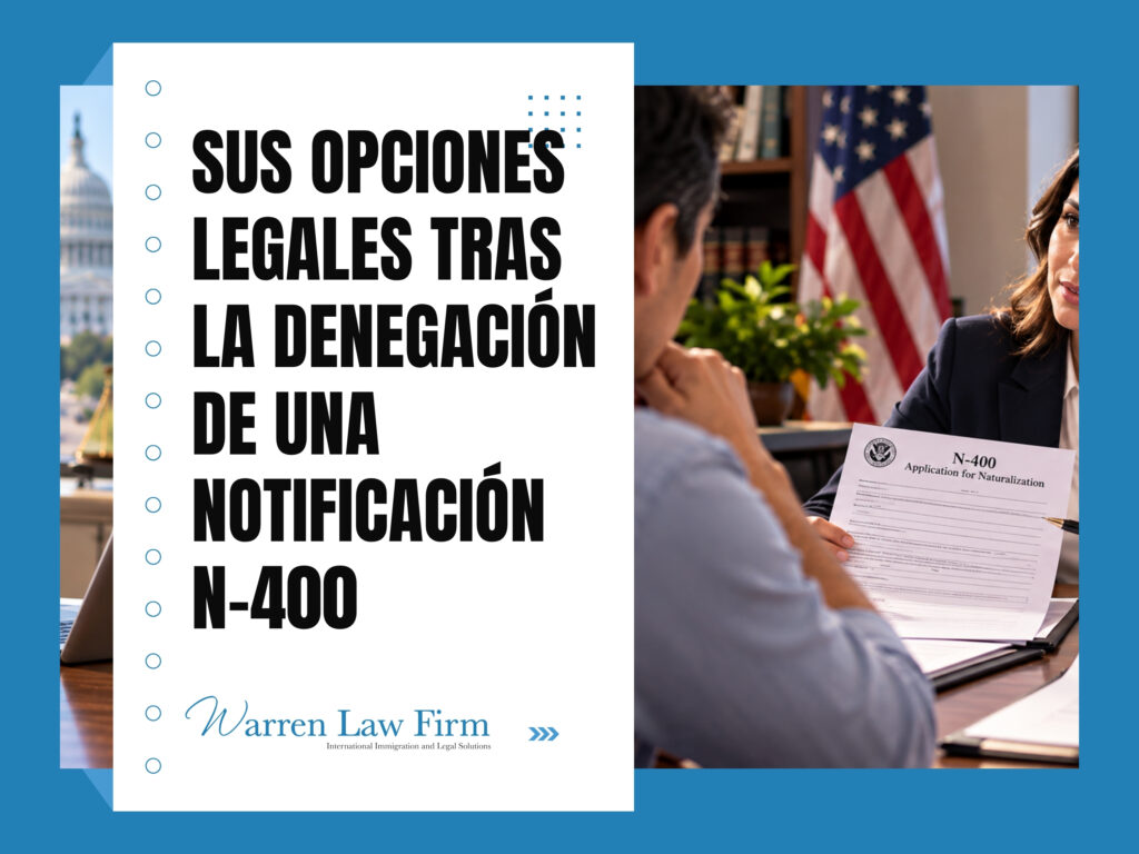 Proceso de naturalización - Sus opciones legales tras la denegación de una notificación N-400 - Warren Law Firm