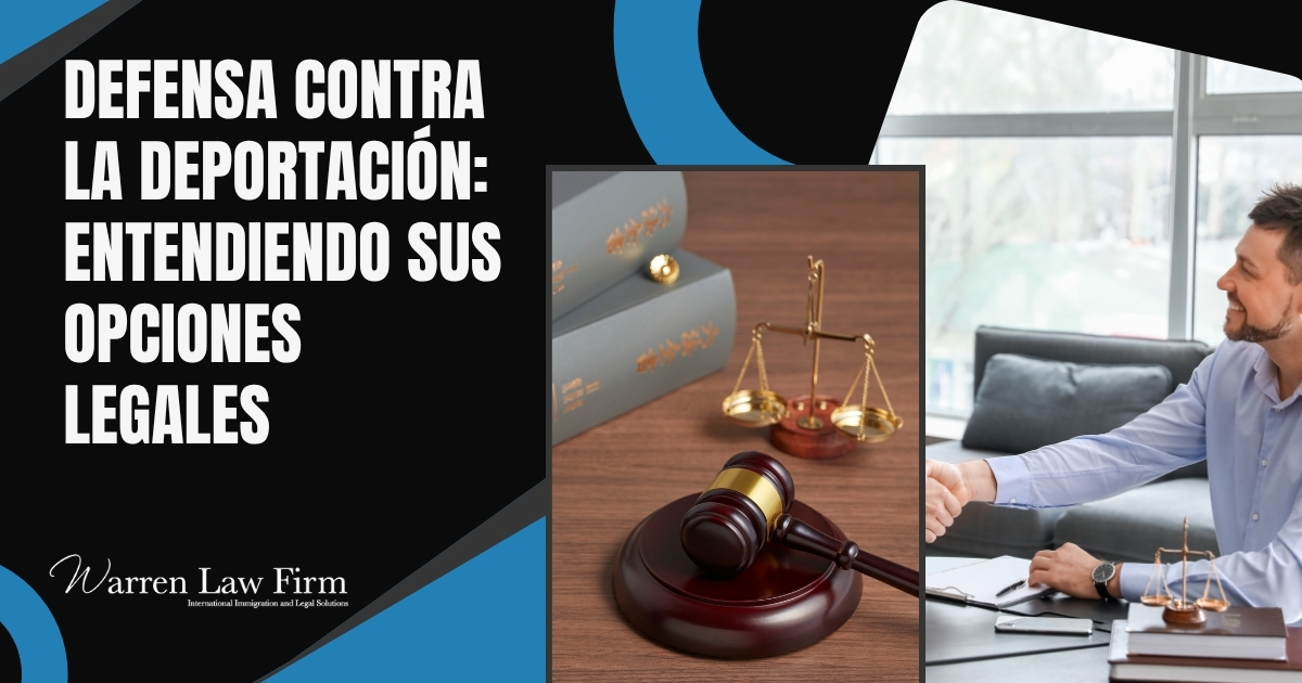 Puede un abogado detener una deportación - ¿Puede un Abogado Detener una Deportación_ Entendiendo Sus Defensas Legales - Warren Law Firm