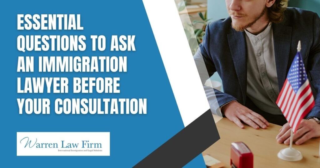 Questions To Ask An Immigration Lawyer During a Consultation - Essential Questions to Ask an Immigration Lawyer Before Your Consultation - Warren Law Firm