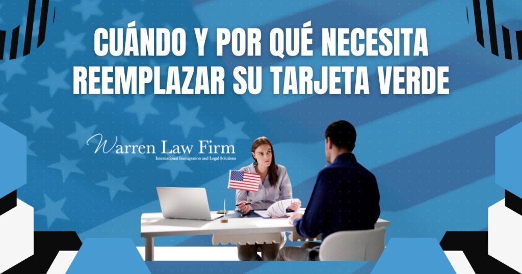 Reemplazo de Tarjeta Verde - Cuándo y por qué necesita reemplazar su tarjeta verde - Warren Law Firm