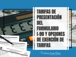 Reemplazo de Tarjeta Verde - Tarifas de presentación del Formulario I-90 - Warren Law Firm