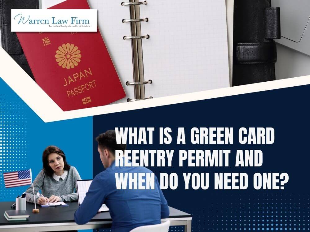 Reentry Permit - What Is a Green Card Reentry Permit and When Do You Need One_ - Warren Law Firm