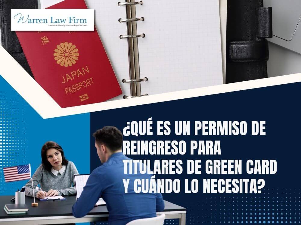 Reentry Permit - ¿Qué es un permiso de reingreso para titulares de Green Card y cuándo lo necesita_ - Warren Law Firm