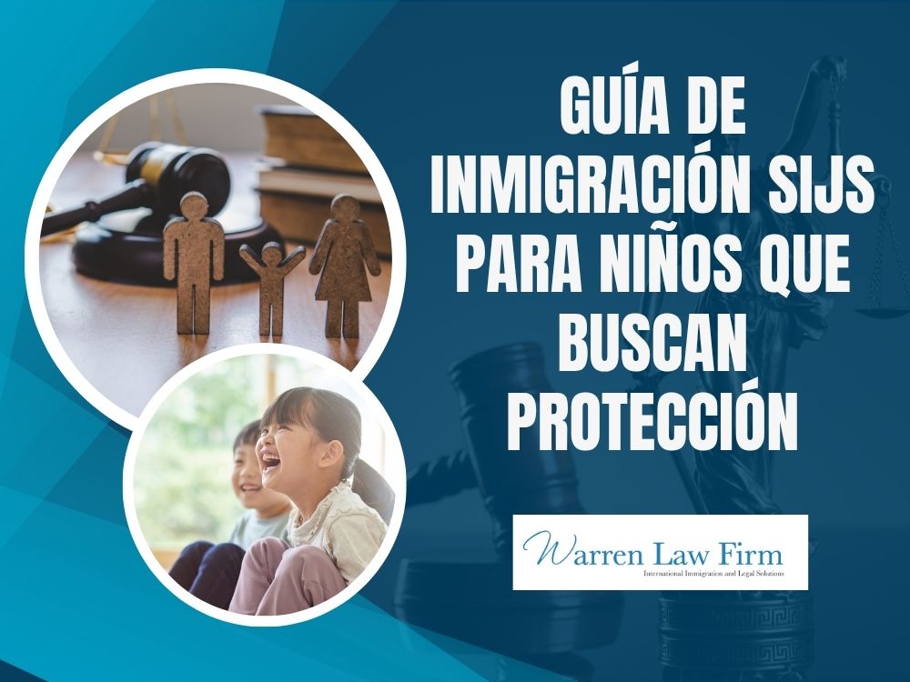 Special Immigrant Juvenile Status - Guía de inmigración SIJS para niños que buscan protección - Warren Law Firm
