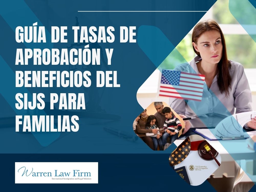 Special Immigrant Juvenile Status - Guía de tasas de aprobación y beneficios del SIJS para familias - Warren Law Firm