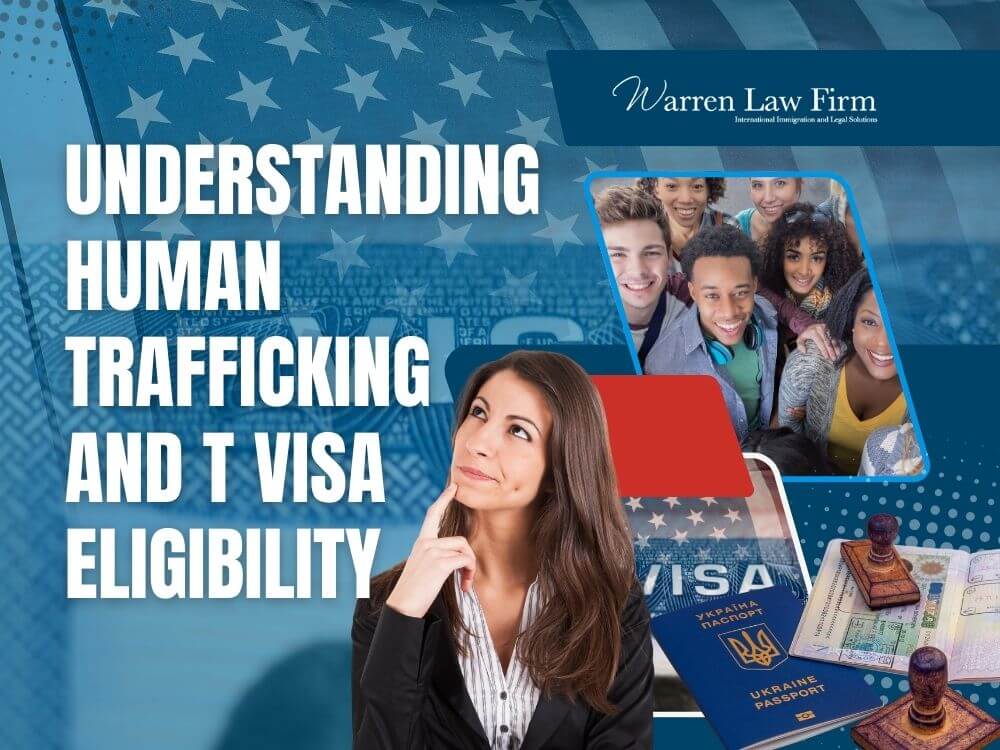 T Visas - Understanding Human Trafficking and T Visa Eligibility - Warren Law Firm