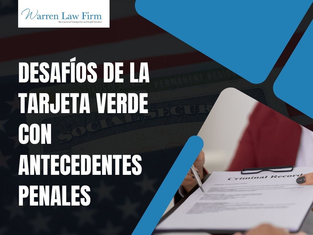 Tarjeta Verde Con Antecedentes Penales - Desafíos de la Tarjeta Verde con Antecedentes Penales - Warren Law Firm