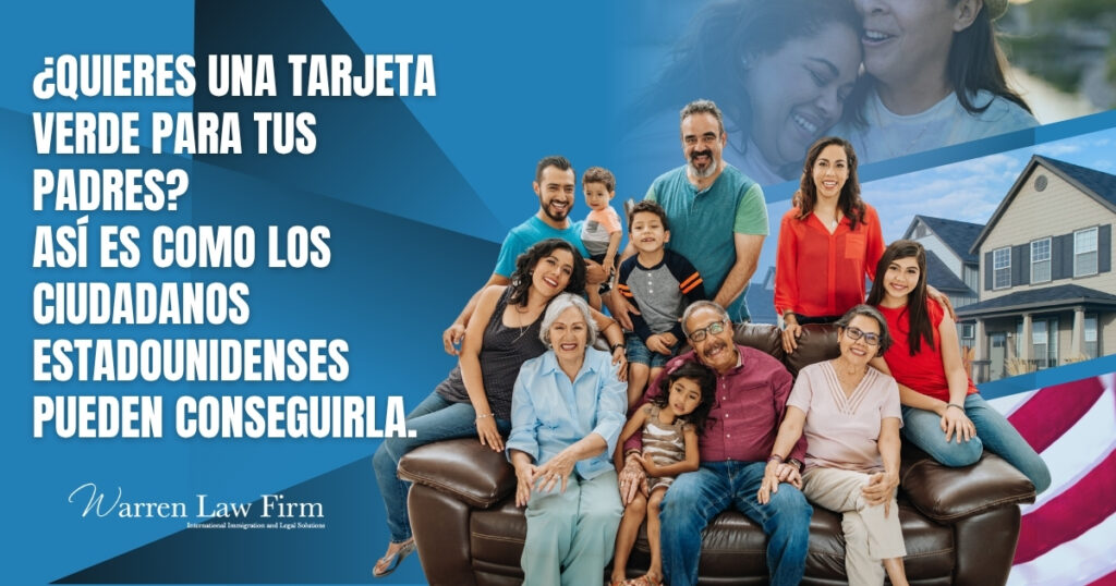 Tarjeta Verde Para Tus Padres - Quieres una tarjeta verde para tus padres - Warren Law Firm