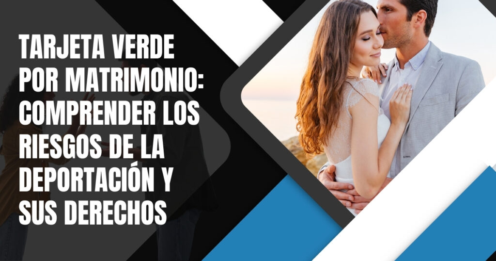 Tarjeta Verde por Matrimonio Comprender los Riesgos de la Deportación y sus Derechos - Warren Law Firm