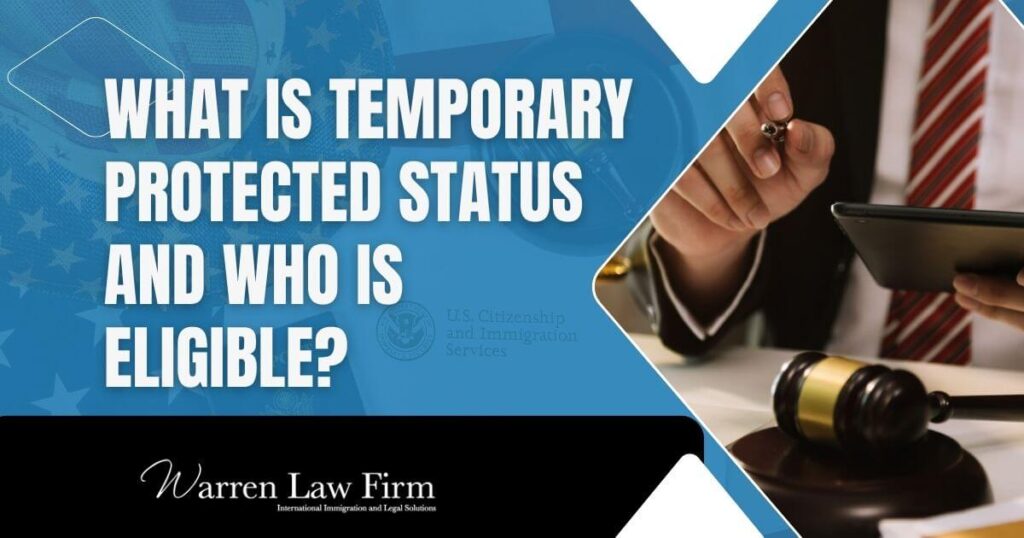 Temporary Protected Status - What is temporary protected status and who is eligible_ - Warren Law Firm