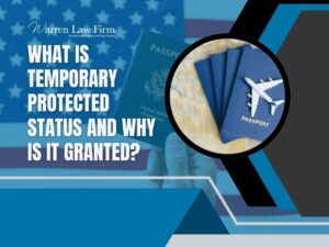 Temporary Protected Status - What is temporary protected status and why is it granted_ - Warren Law Firm