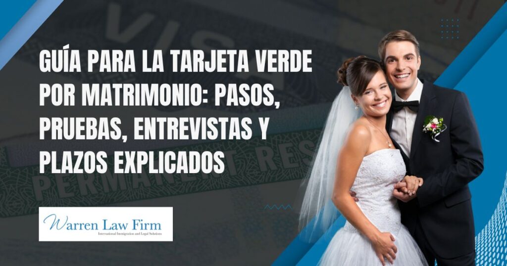 The Guide to Getting a Green Card Through Marriage - Guía para la tarjeta verde por matrimonio: pasos, pruebas, entrevistas y plazos explicados - Warren Law firm