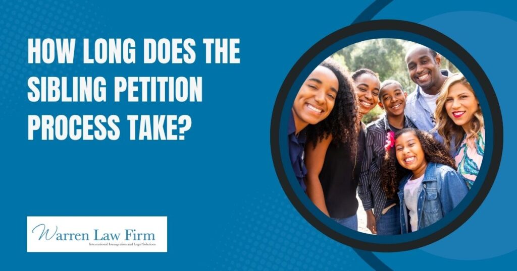 U.S. Citizen Filing for a Brother or Sister: Processing Time Explained - How long does the sibling petition process take? - Warren Law firm