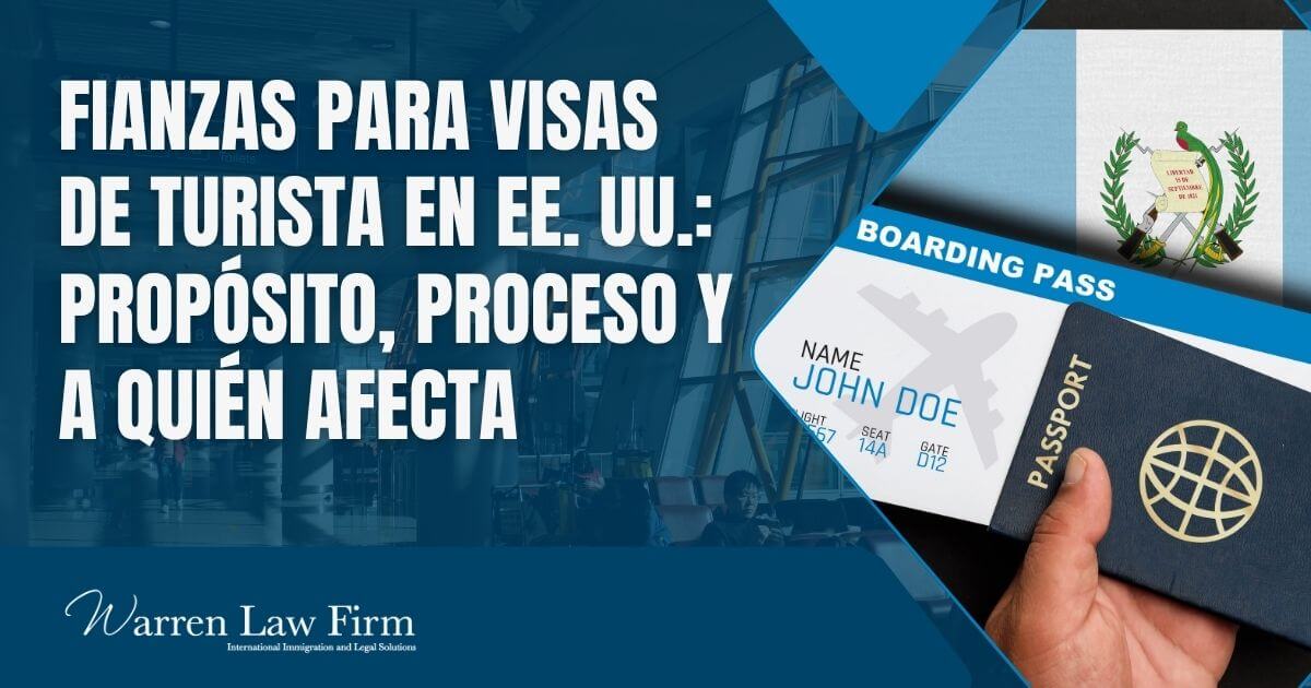 U.S. tourist visa bond requirement - Fianzas para visas de turista en EE. UU._ Propósito, proceso y a quién afecta - Warren Law Firm
