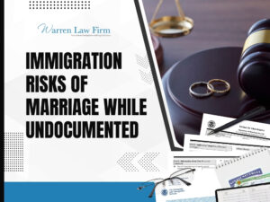 Undocumented Immigrant - Immigration Risks of Marriage - Warren Law Firm