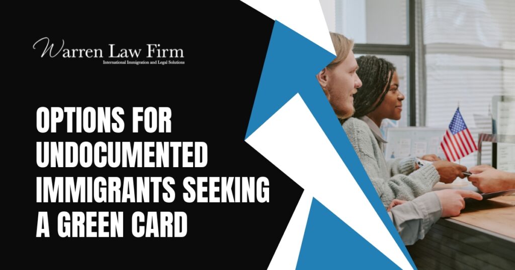 Undocumented Immigrant - Options for Undocumented Immigrants - Warren Law Firm
