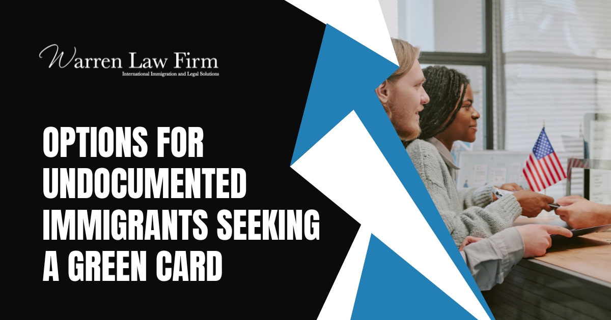 Undocumented Immigrant - Options for Undocumented Immigrants - Warren Law Firm