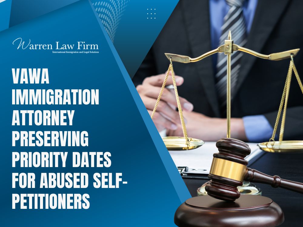 VAWA & Abused Persons Visas for Women, Men, Children & Parents - VAWA immigration attorney preserving priority dates for abused self-petitioners - Warren Law firm