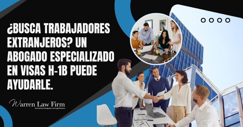 Visa H-1B - Busca trabajadores extranjeros - Warren Law Firm