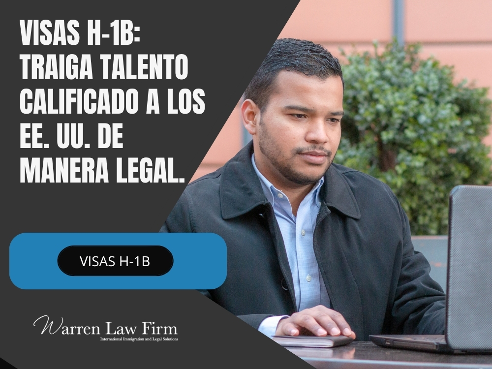 Visa H-1B - Traiga talento calificado a los EE UU de manera legal - Warren Law Firm