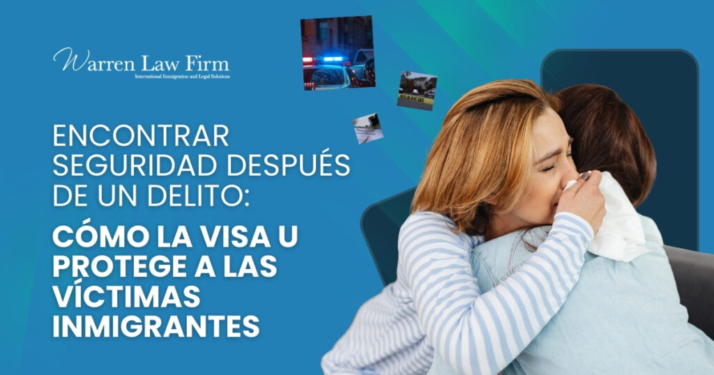 Visado U - Cómo la visa U protege a las víctimas inmigrantes - Warren Law Firm