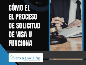 Visados U - Cómo el El proceso de solicitud de visa U funciona - Warren Law Firm