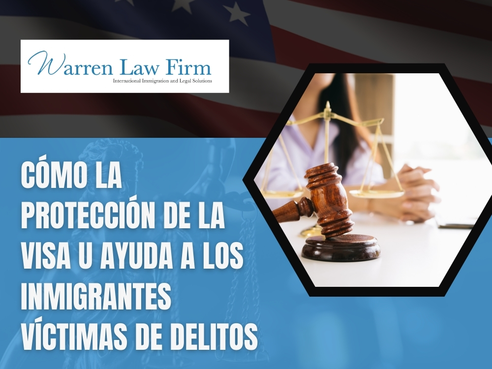 Visados U - Cómo la protección de la visa U ayuda a los inmigrantes víctimas de delitos - Warren Law Firm