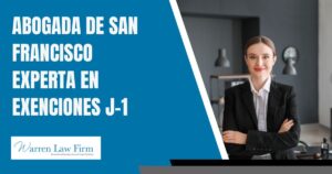 Waivers for J Visas Attorney - Abogada de San Francisco experta en exenciones J-1 - Warren Law Firm
