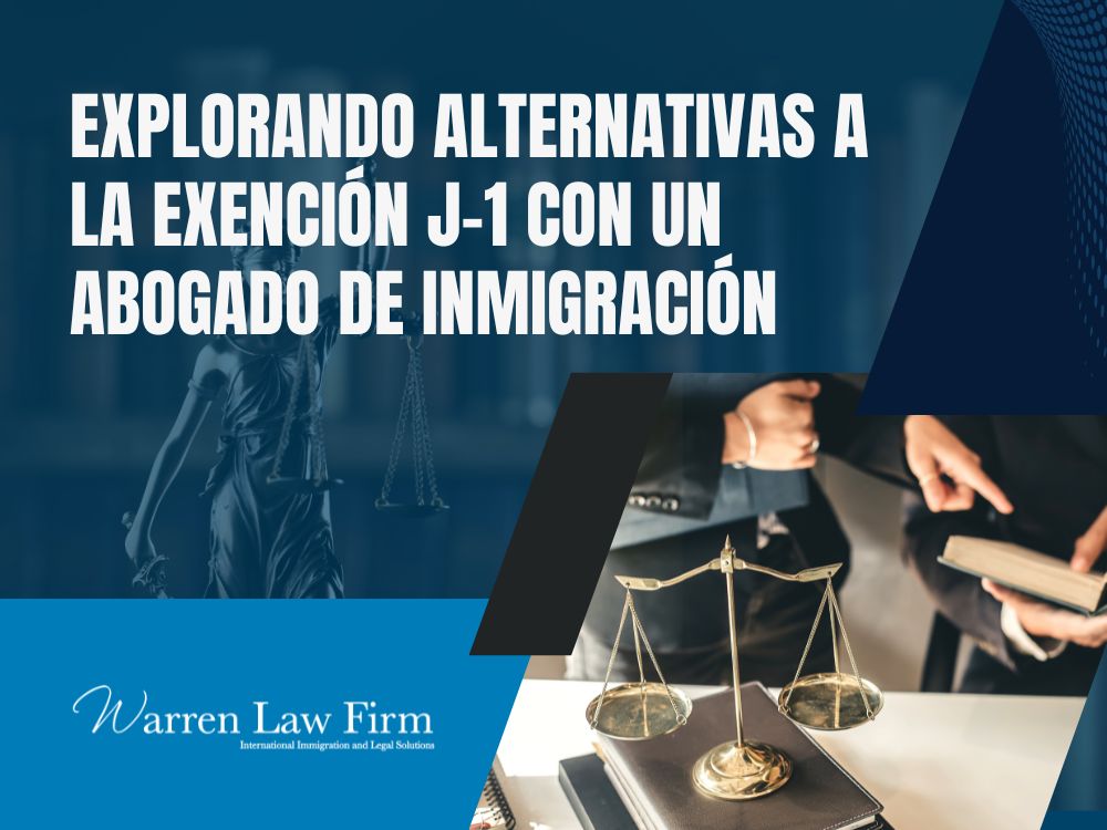 Waivers for J Visas Attorney - Exploring alternatives to a J-1 waiver with an immigration lawyer - Warren Law Firm