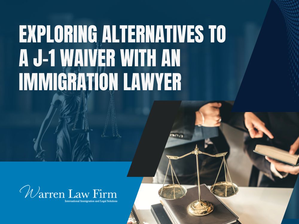 Waivers for J Visas Attorney - Exploring alternatives to a J-1 waiver with an immigration lawyer - Warren Law Firm